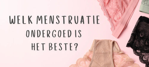 Wat is het beste menstruatieondergoed? 5 tips om de juiste keuze voor jou te maken